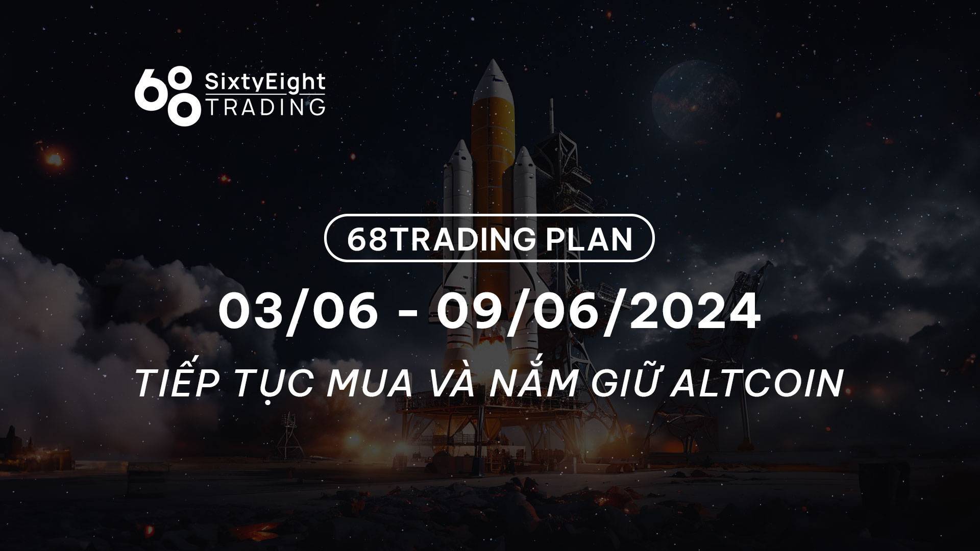 68 Trading Plan 0306 - 09062024 - Tiếp Tục Mua Và Nắm Giữ Altcoin