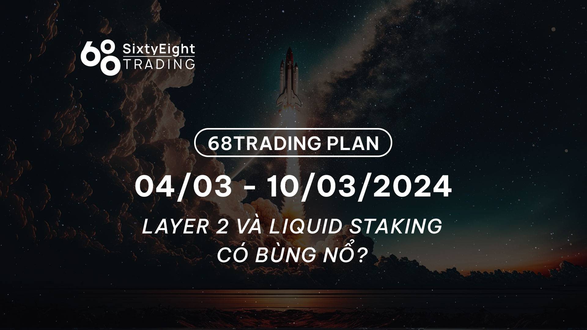 68 Trading Plan 0403 - 10032024 - Layer 2 Và Liquid Staking Có Bùng Nổ