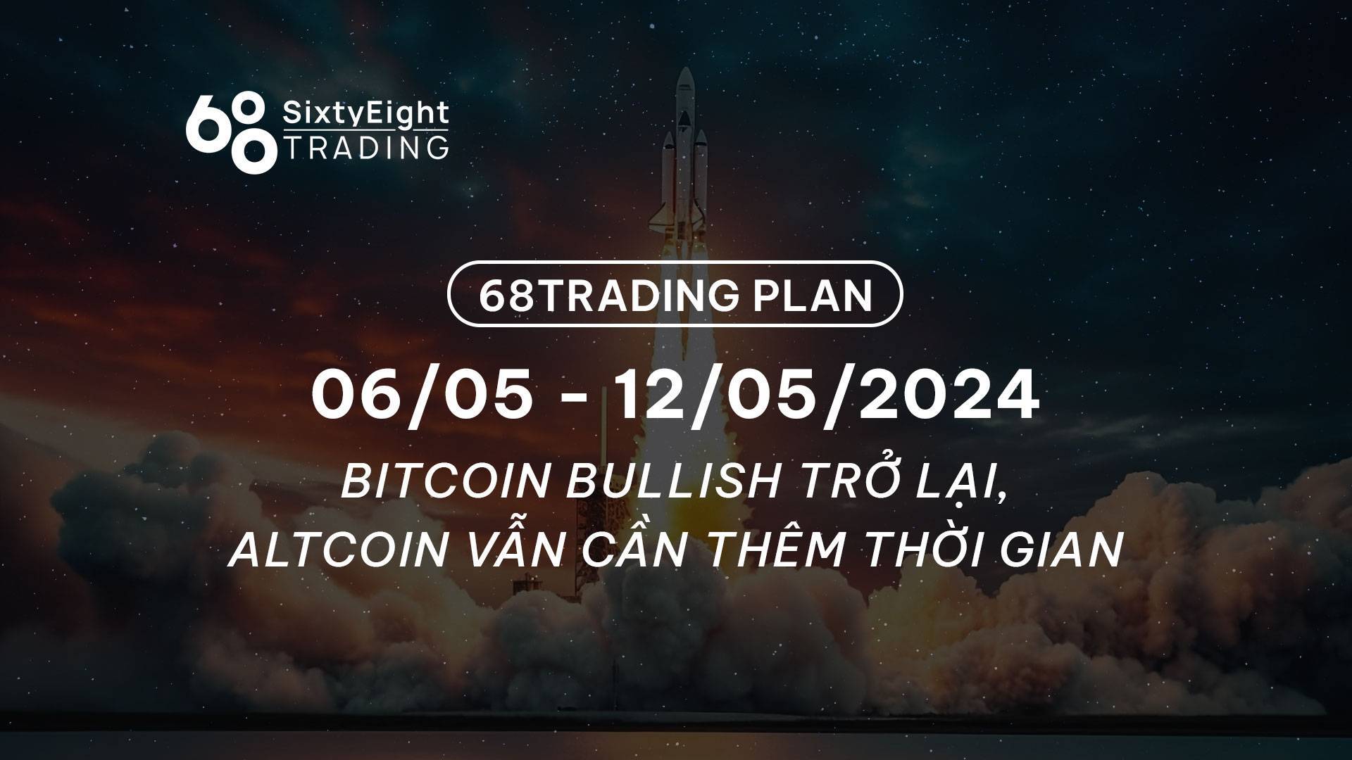 68 Trading Plan 0605 - 12052024 - Bitcoin Bullish Trở Lại Altcoin Vẫn Cần Thêm Thời Gian