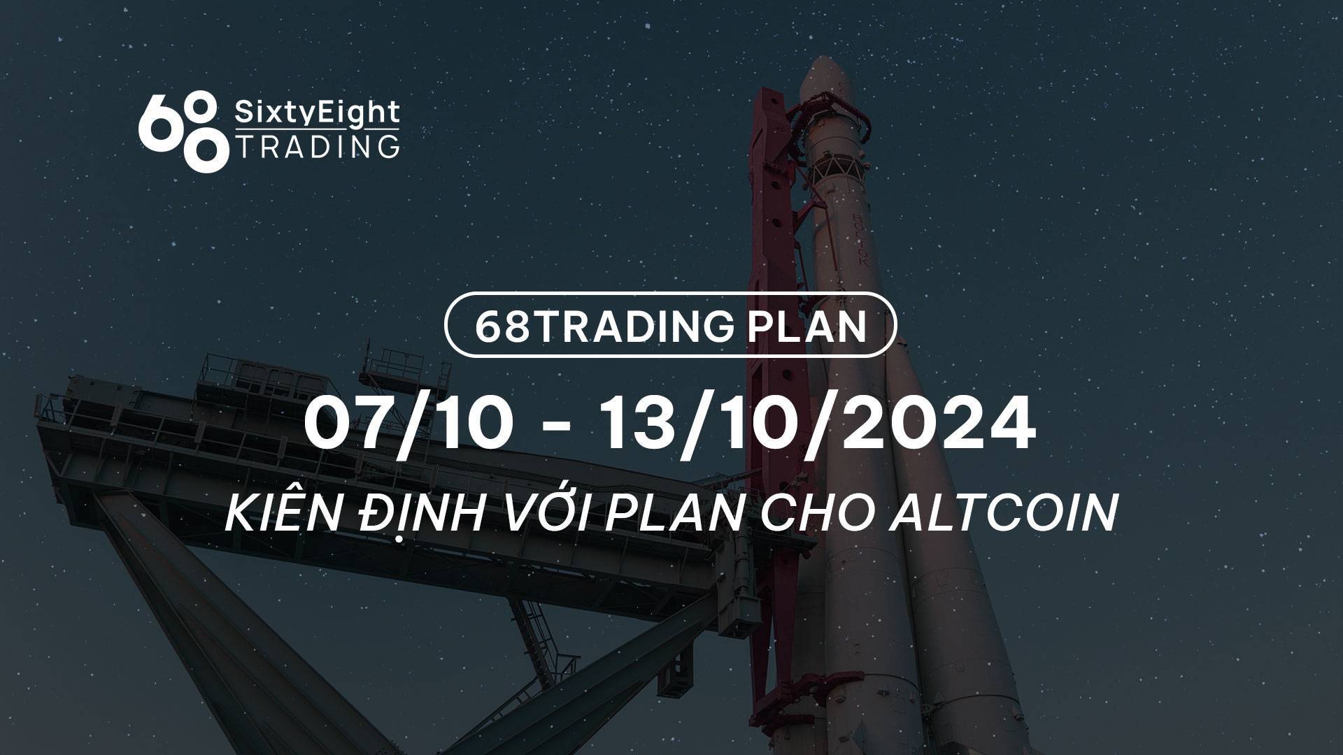 68 Trading Plan 0710 - 13102024 - Kiên Định Với Plan Cho Altcoin