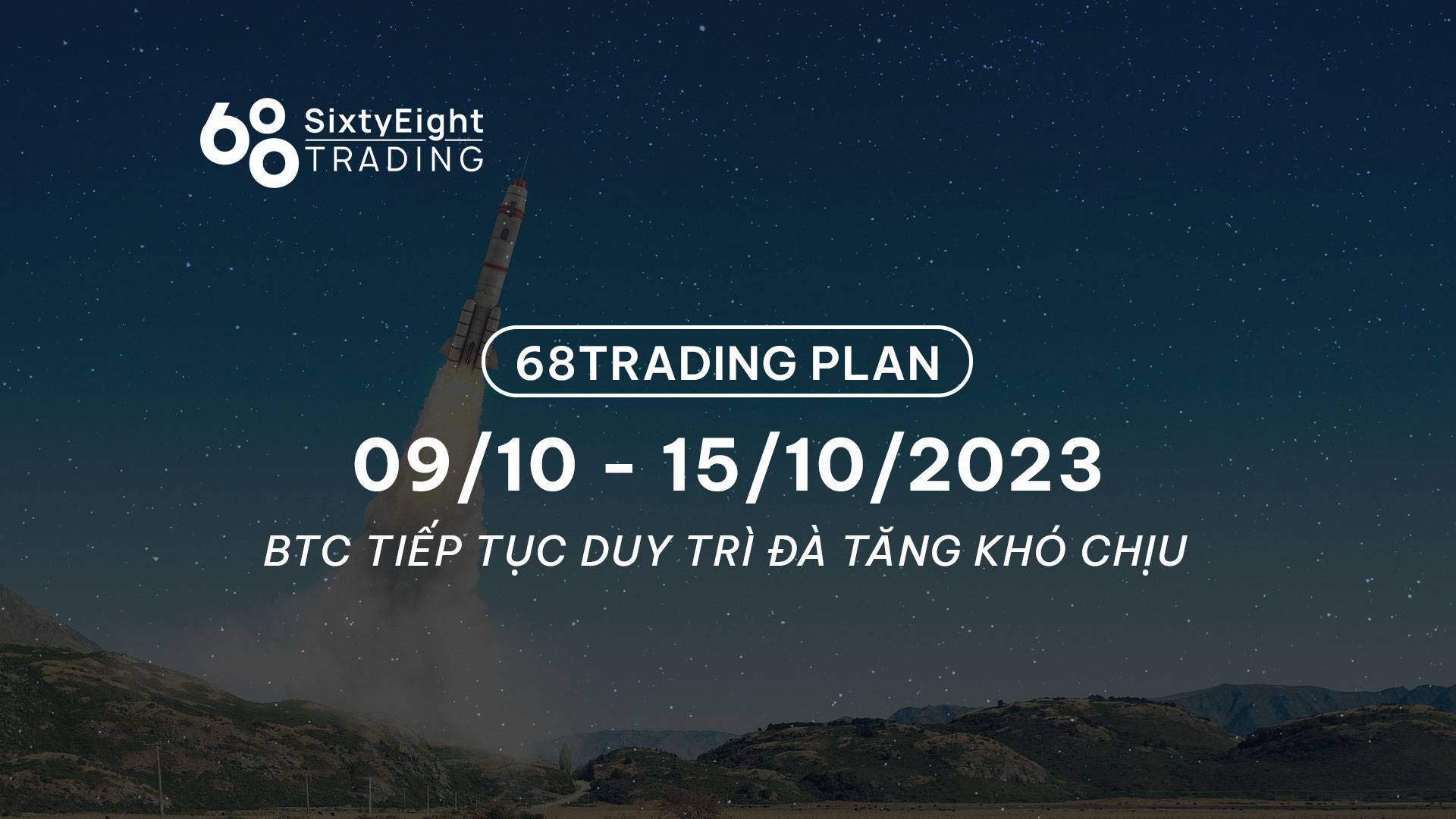 68 Trading Plan 0910 - 15102023 - Btc Tiếp Tục Duy Trì Đà Tăng Khó Chịu