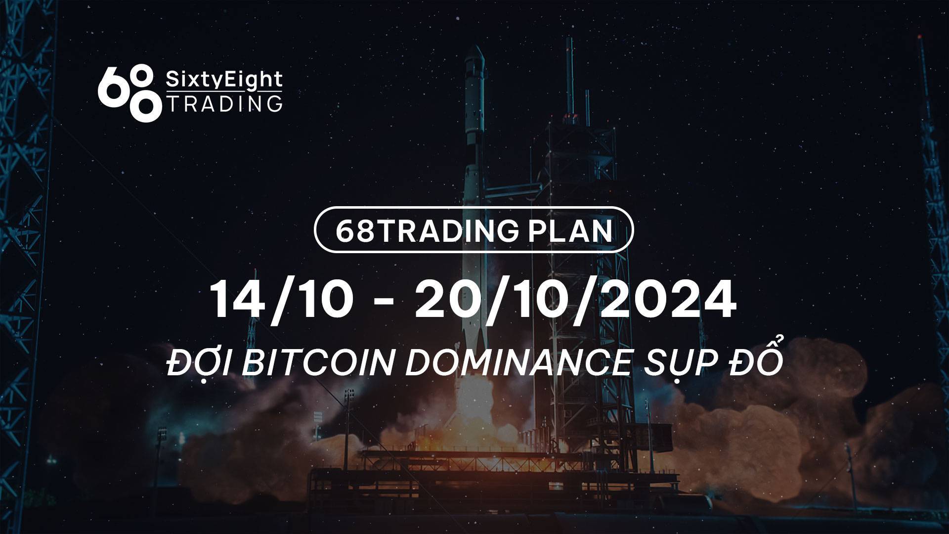 68 Trading Plan 1410 - 20102024 - Đợi Bitcoin Dominance Sụp Đổ