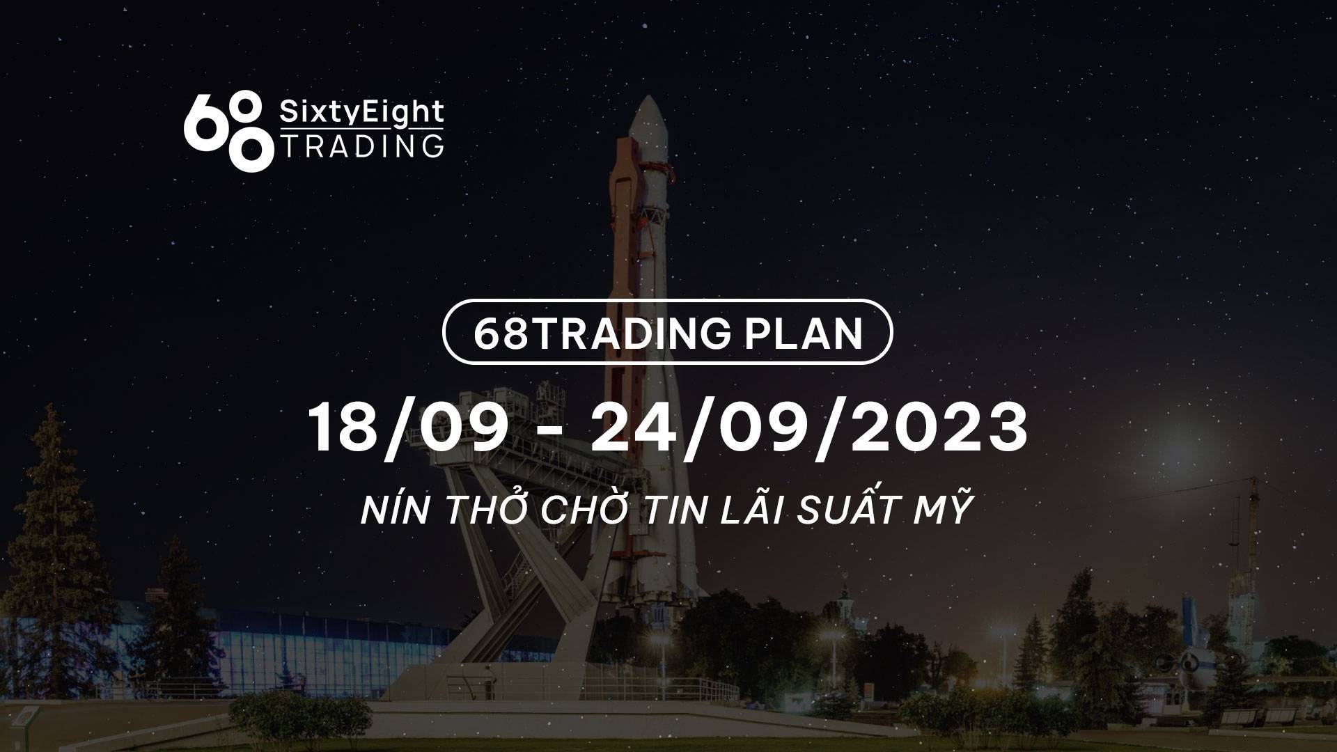 68 Trading Plan 1809 - 24092023 - Nín Thở Chờ Tin Lãi Suất Mỹ