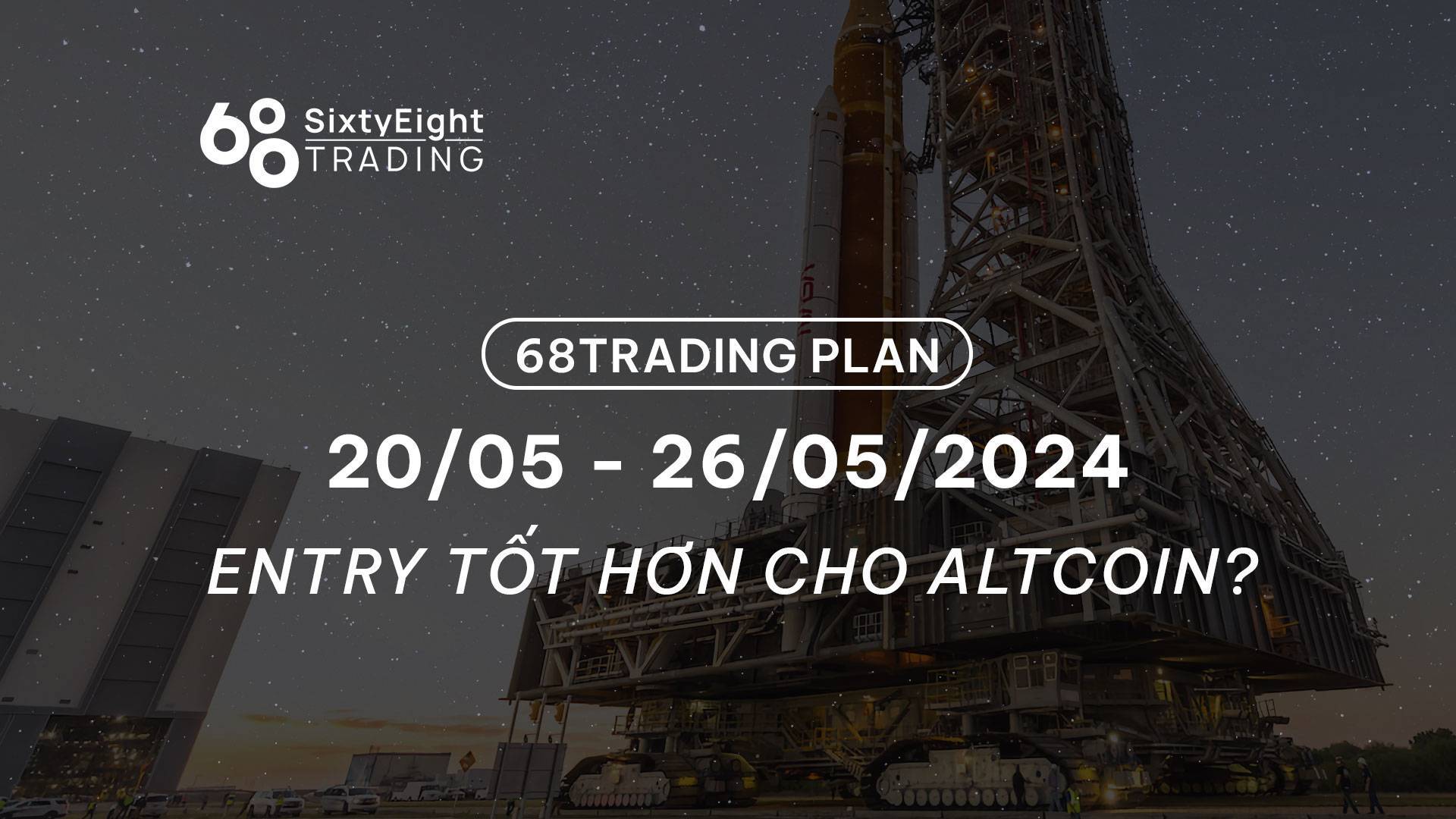 68 Trading Plan 2005 - 26052024 - Entry Tốt Hơn Cho Altcoin
