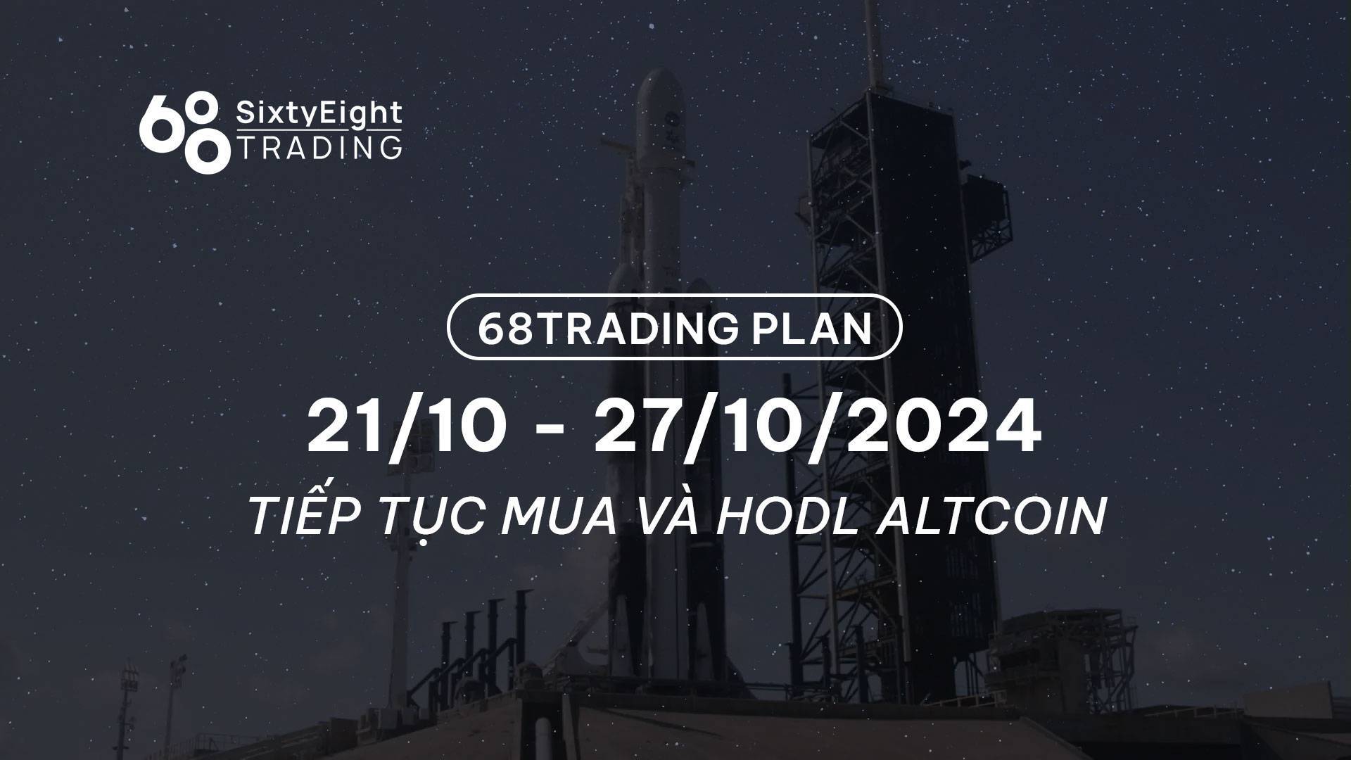 68 Trading Plan 2110 - 27102024 - Tiếp Tục Mua Và Hodl Altcoin