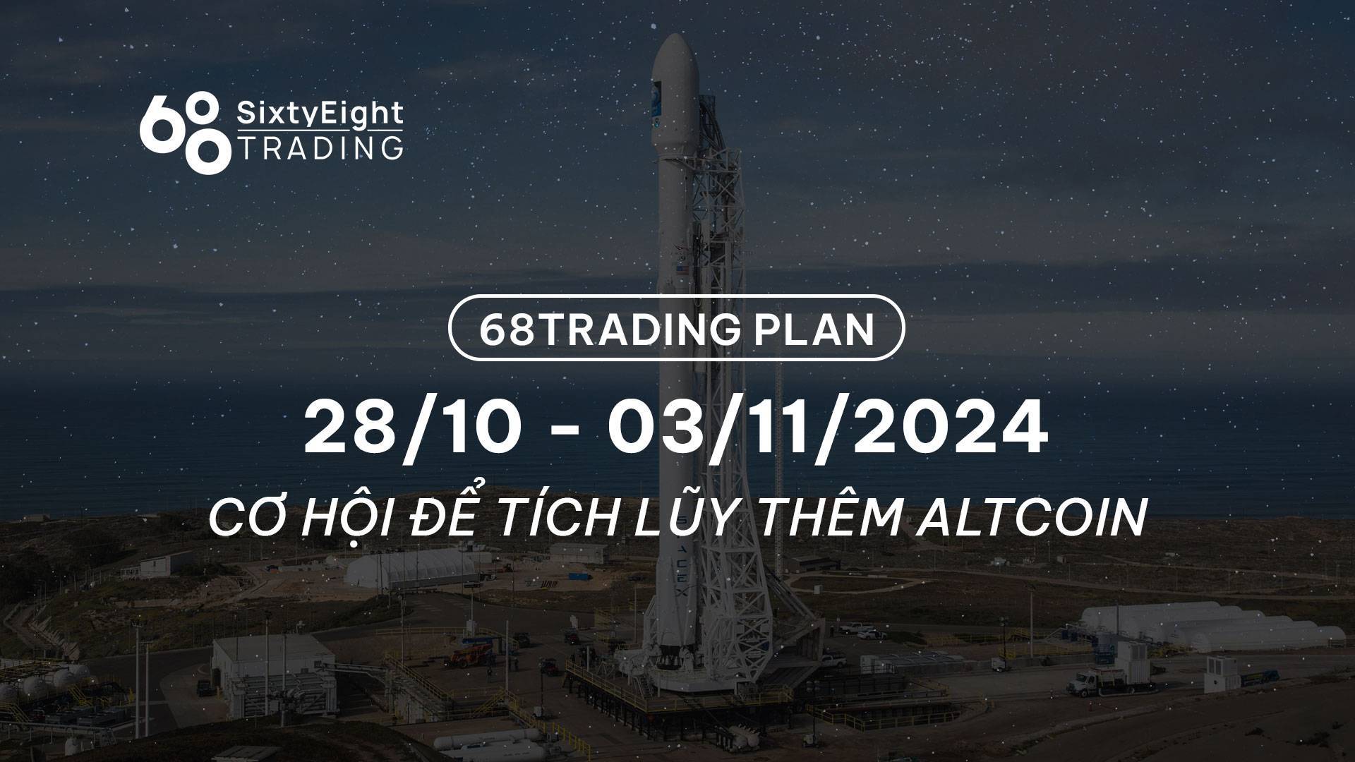 68 Trading Plan 2810 - 03112024 - Cơ Hội Để Tích Lũy Thêm Altcoin