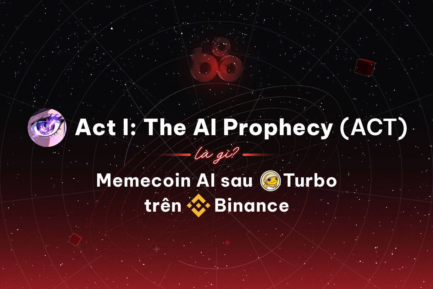 Act I The Ai Prophecy act Là Gì Memecoin Ai Sau Turbo Trên Binance