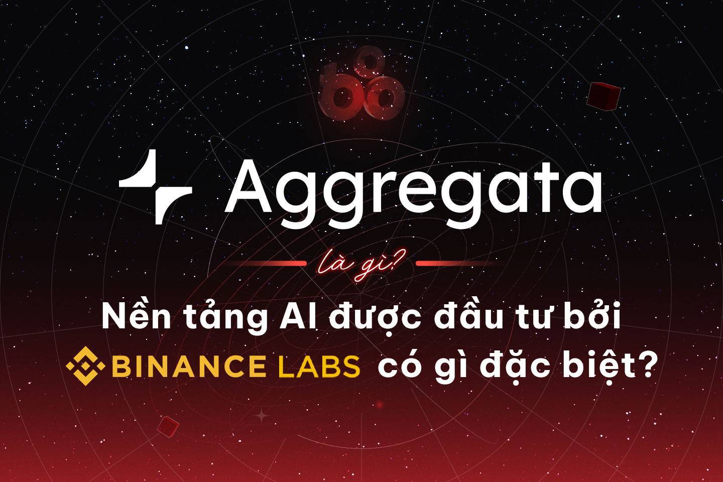 Aggregata Là Gì Nền Tảng Ai Được Đầu Tư Bởi Binance Labs Có Gì Đặc Biệt