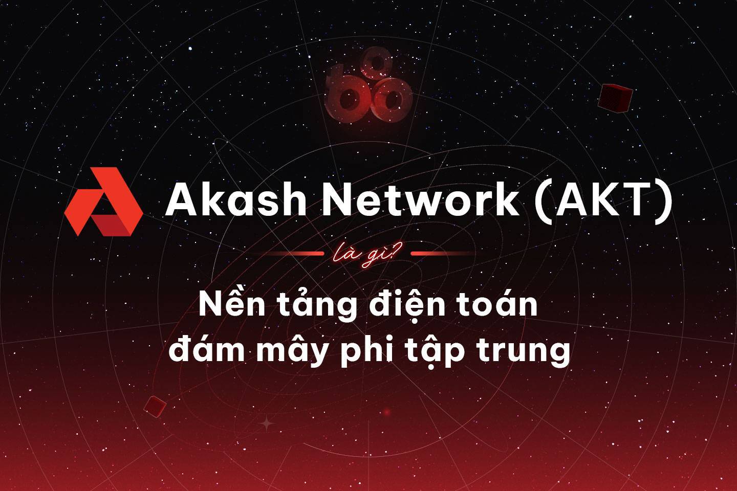 Akash Network akt Là Gì Nền Tảng Điện Toán Đám Mây Phi Tập Trung