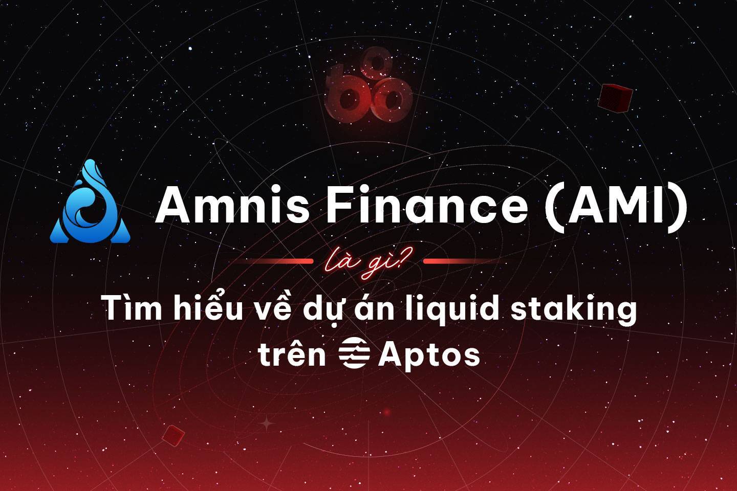 Amnis Finance ami Là Gì Tìm Hiểu Về Dự Án Liquid Staking Trên Aptos