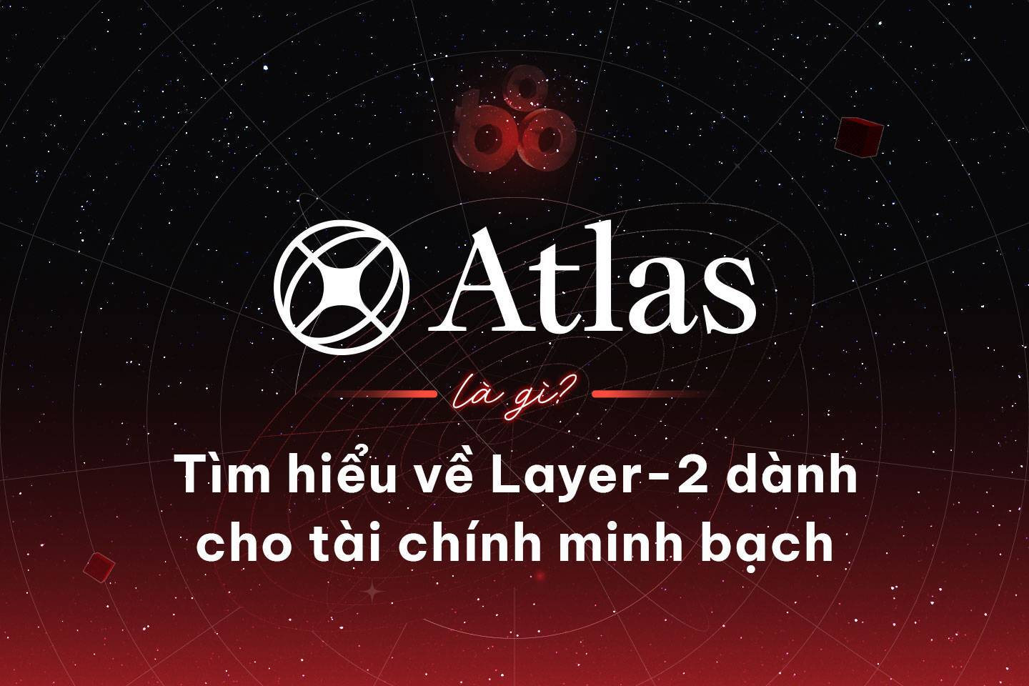 Atlas Là Gì Tìm Hiểu Về Layer-2 Dành Cho Tài Chính Minh Bạch