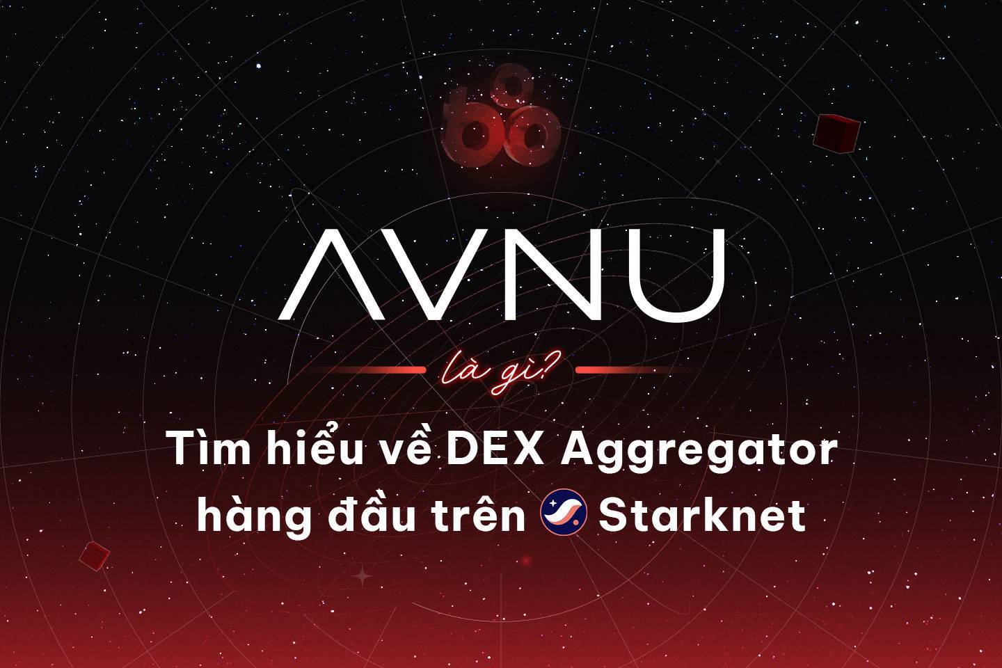 Avnu Là Gì Tìm Hiểu Về Dex Aggregator Hàng Đầu Trên Starknet