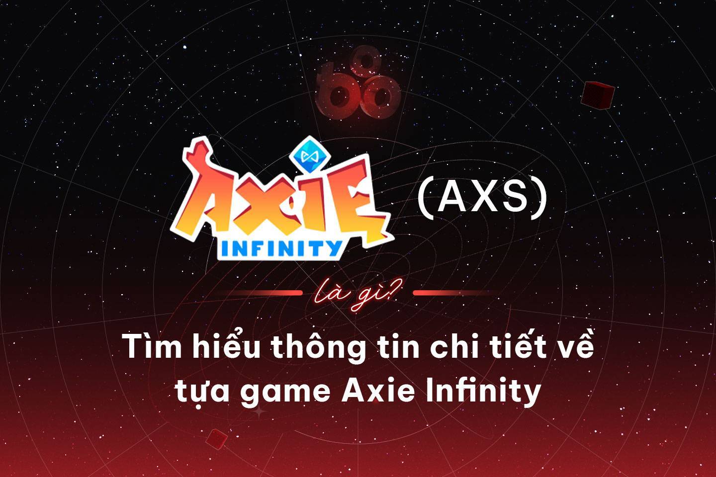 Axie Infinity axs Là Gì Tìm Hiểu Thông Tin Chi Tiết Về Tựa Game Axie Infinity
