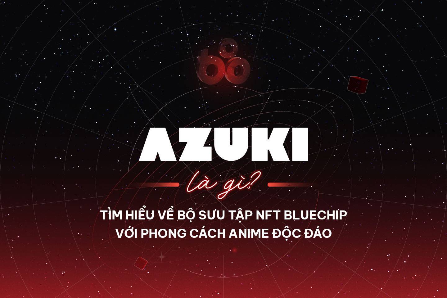 Azuki Là Gì Tìm Hiểu Về Bộ Sưu Tập Nft Bluechip Với Phong Cách Anime Độc Đáo