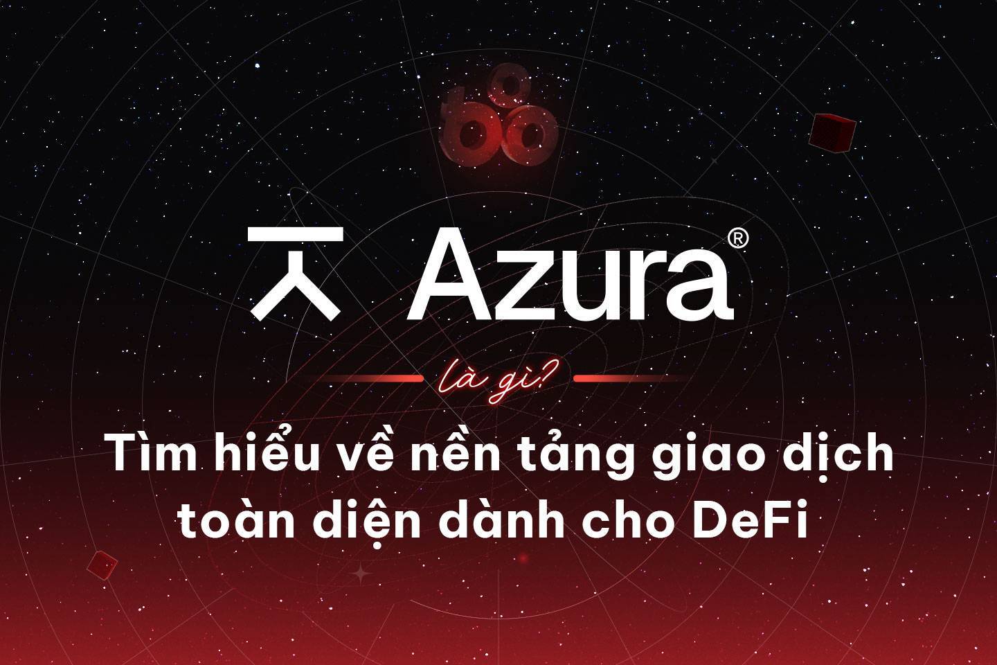 Azura Là Gì Tìm Hiểu Về Nền Tảng Giao Dịch Toàn Diện Dành Cho Defi