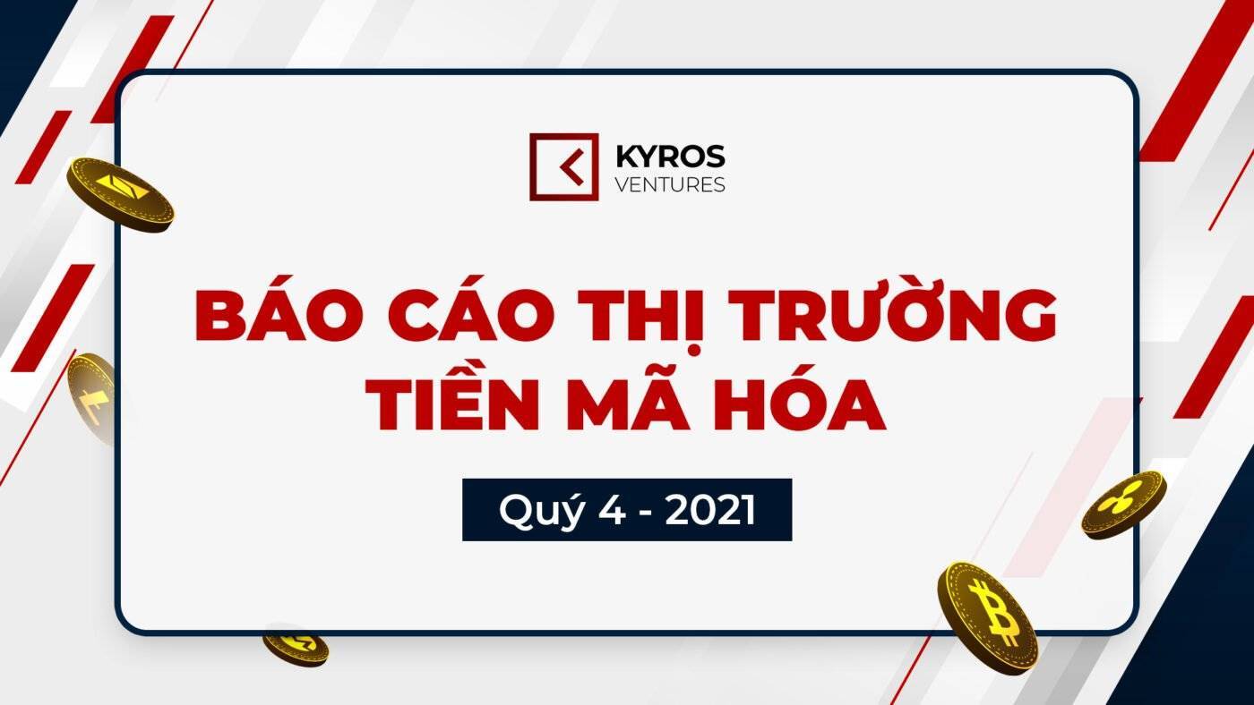 Báo Cáo Thị Trường Tiền Mã Hóa Quý 42021  Kyros Ventures