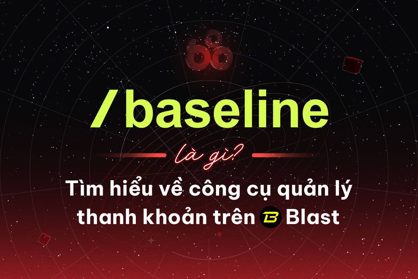 Baseline Là Gì Tìm Hiểu Về Công Cụ Quản Lý Thanh Khoản Trên Blast