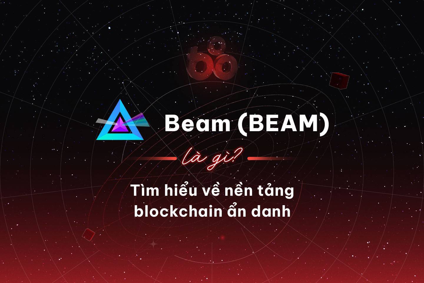 Beam beam Là Gì Tìm Hiểu Về Nền Tảng Blockchain Ẩn Danh