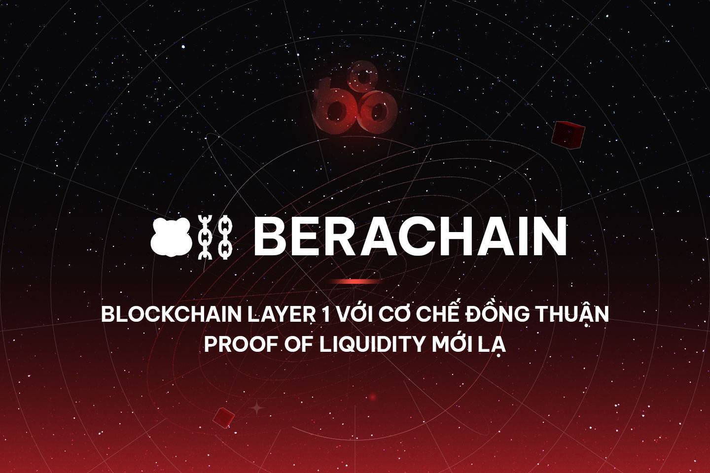 Berachain - Blockchain Layer 1 Với Cơ Chế Đồng Thuận Proof Of Liquidity Mới Lạ