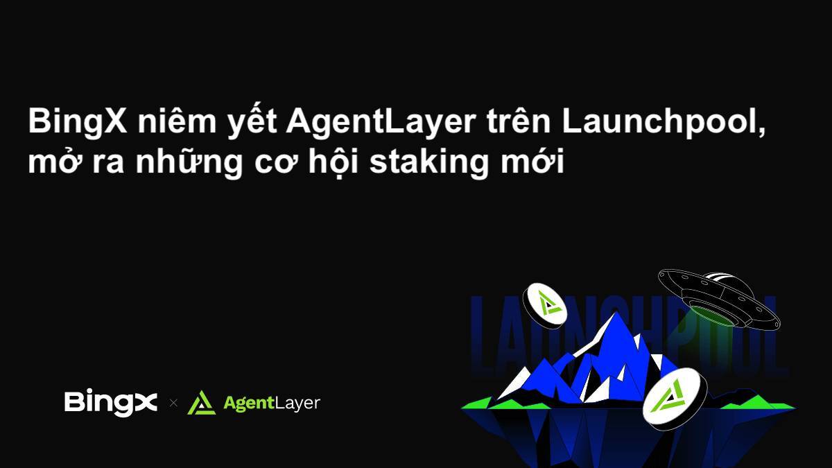 Bingx Niêm Yết Agentlayer Trên Launchpool Mở Ra Cơ Hội Staking Mới