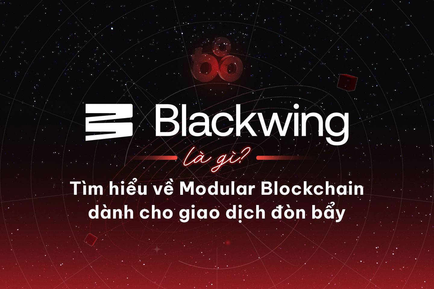 Blackwing Là Gì Tìm Hiểu Về Modular Blockchain Dành Cho Giao Dịch Đòn Bẩy