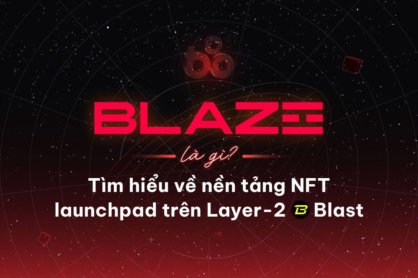 Blaze Là Gì Tìm Hiểu Về Nền Tảng Nft Launchpad Trên Layer-2 Blast