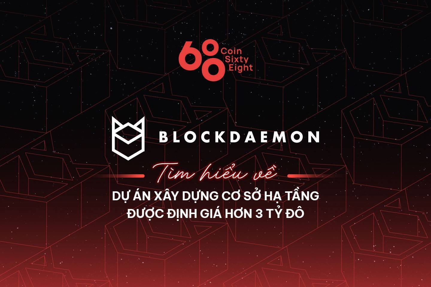 Blockdaemon - Tìm Hiểu Về Dự Án Xây Dựng Cơ Sở Hạ Tầng Được Định Giá Hơn 3 Tỷ Đô