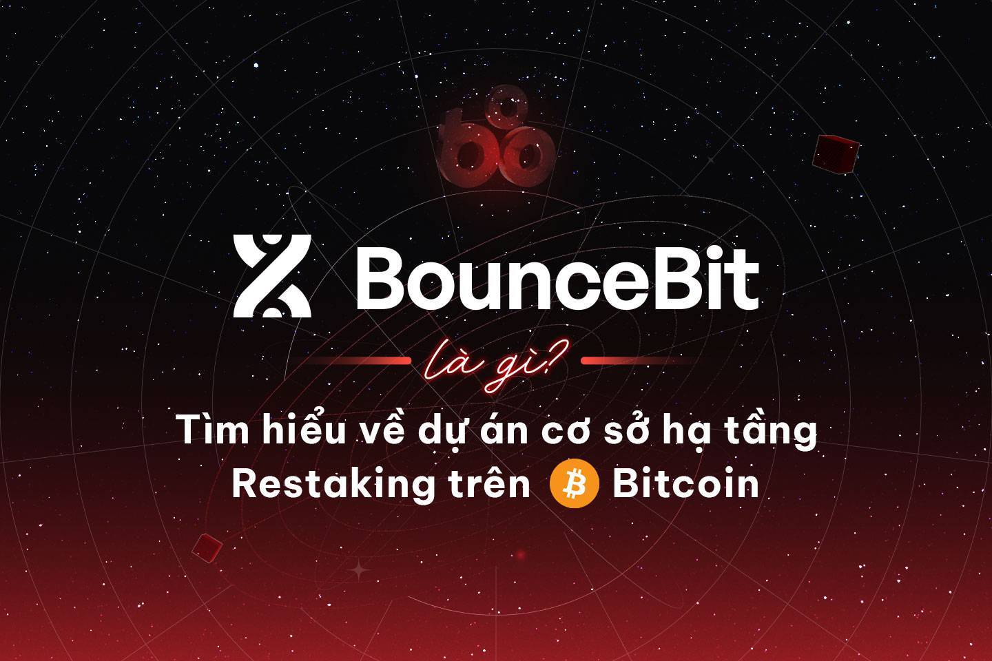 Bouncebit Là Gì Tìm Hiểu Về Dự Án Cơ Sở Hạ Tầng Restaking Trên Bitcoin