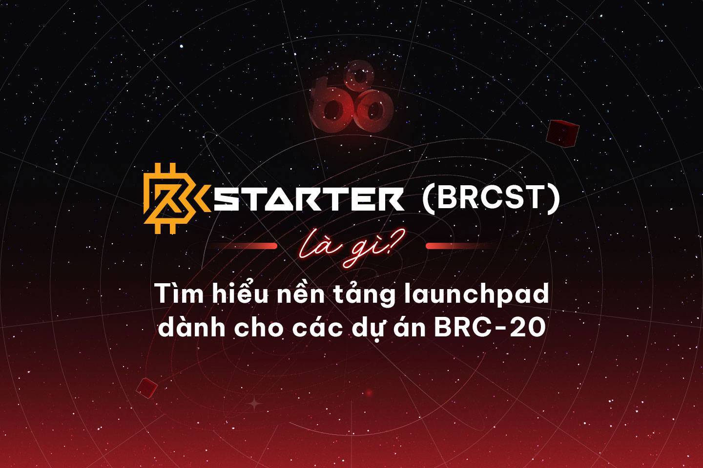 Brcstarter brcst Là Gì Tìm Hiểu Nền Tảng Launchpad Dành Cho Các Dự Án Brc-20