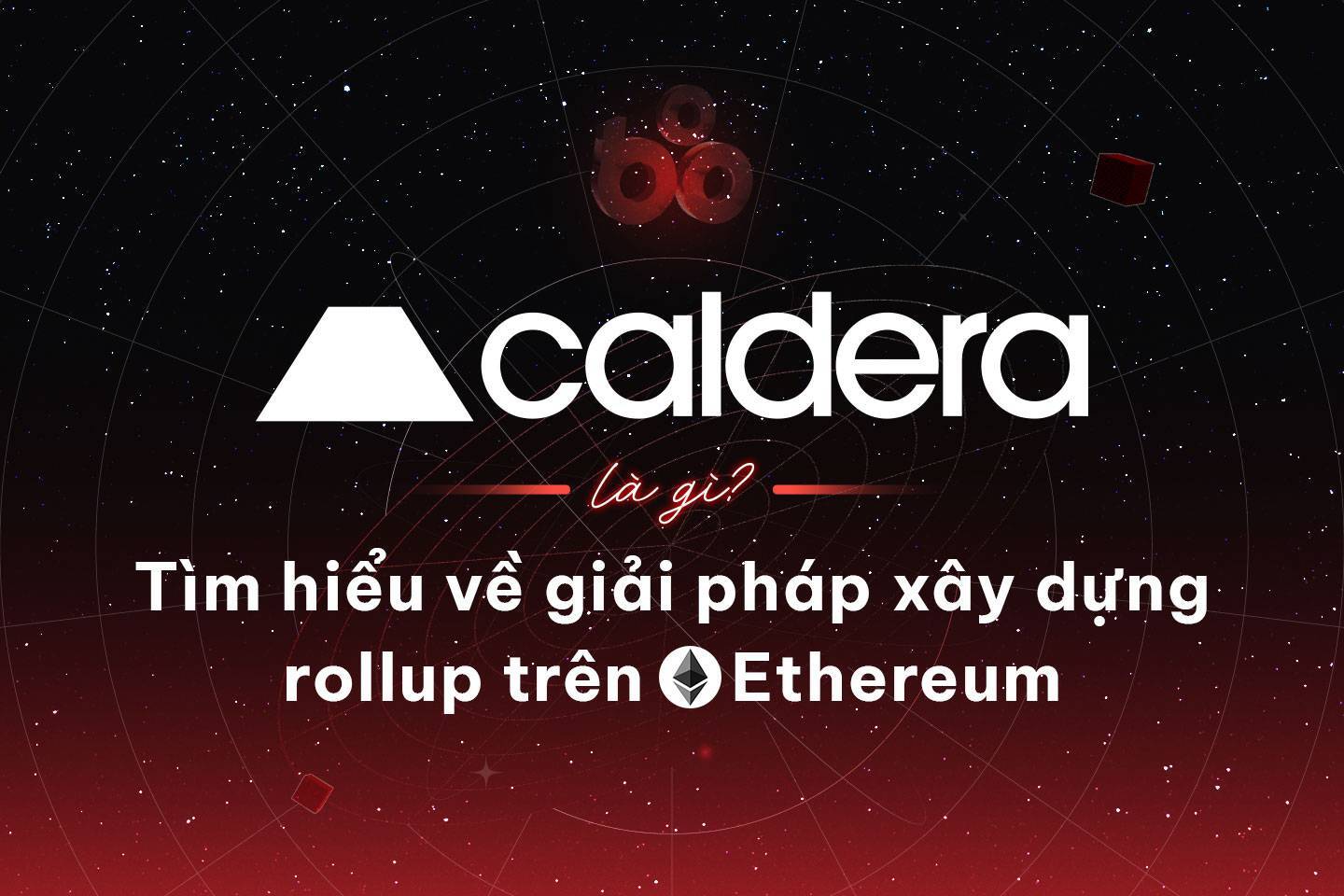 Caldera Là Gì Tìm Hiểu Về Giải Pháp Xây Dựng Rollup Trên Ethereum