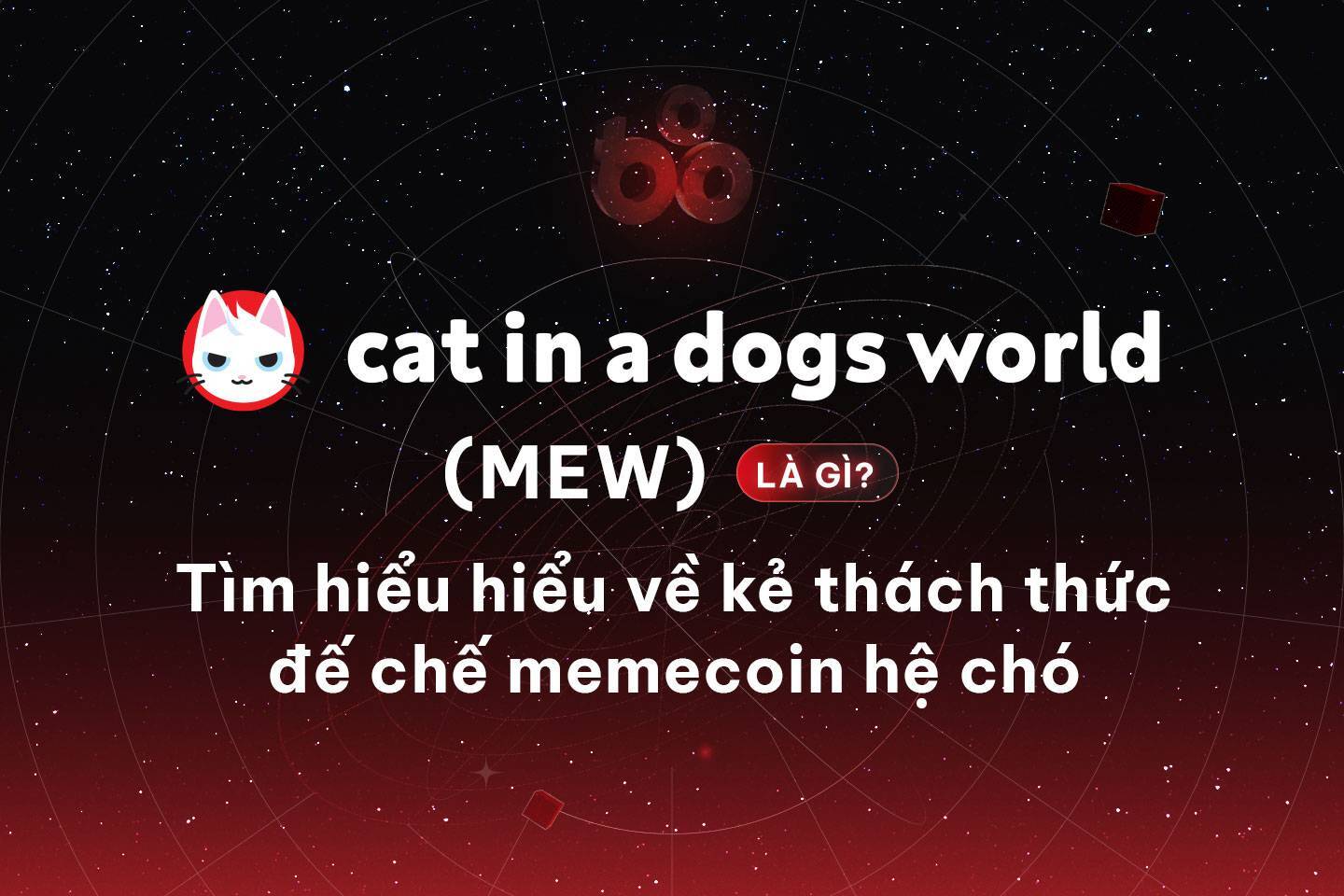 Cat In A Dogs World mew Là Gì Tìm Hiểu Hiểu Về Kẻ Thách Thức đế Chế Memecoin Hệ Chó