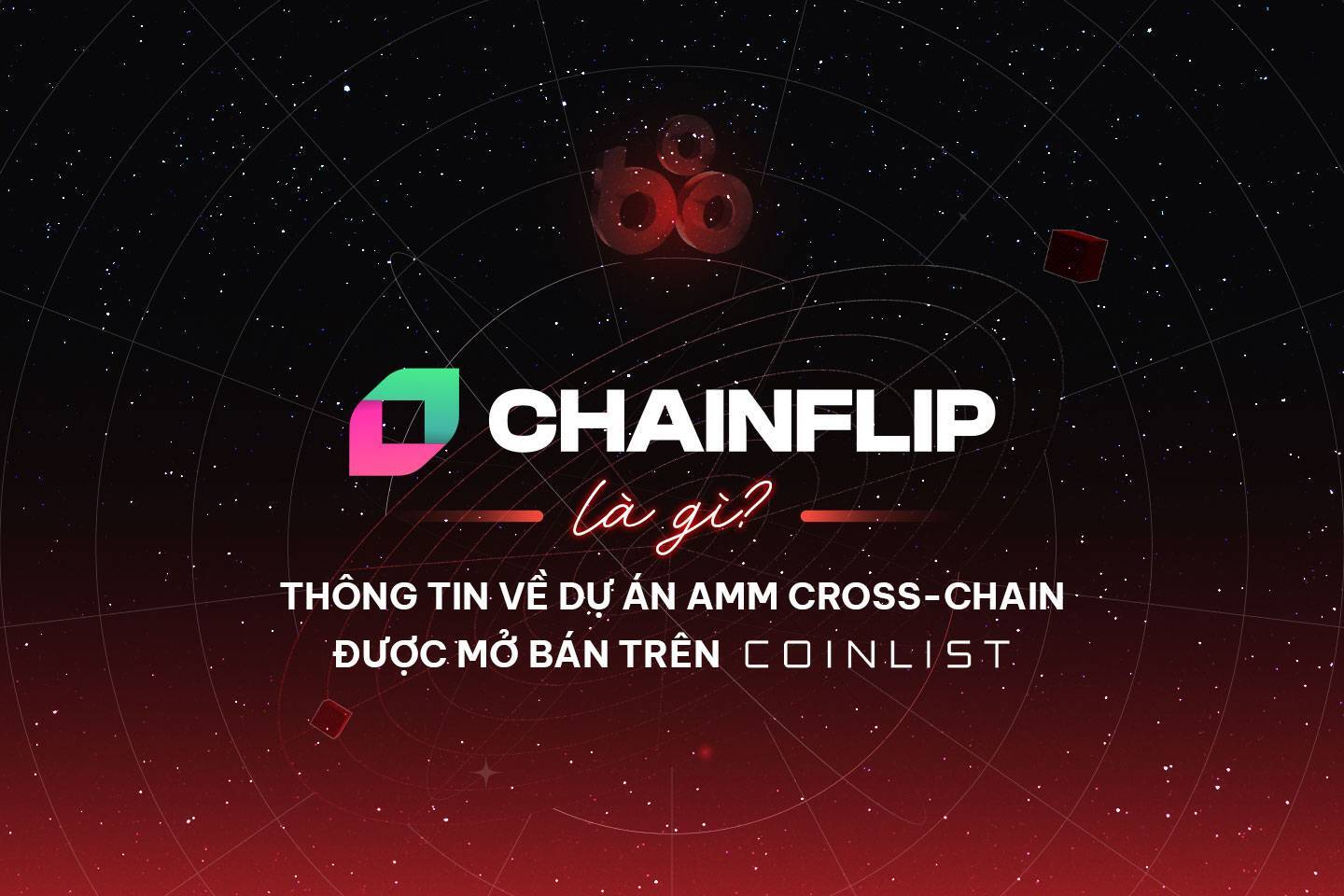 Chainflip Là Gì Thông Tin Về Dự Án Amm Cross-chain Được Mở Bán Trên Coinlist