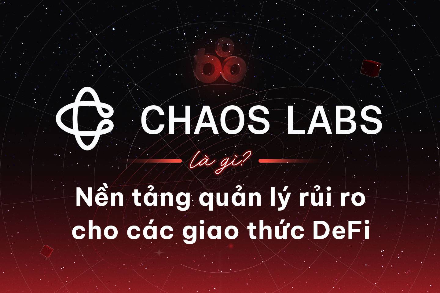 Chaos Labs Là Gì Nền Tảng Quản Lý Rủi Ro Cho Các Giao Thức Defi