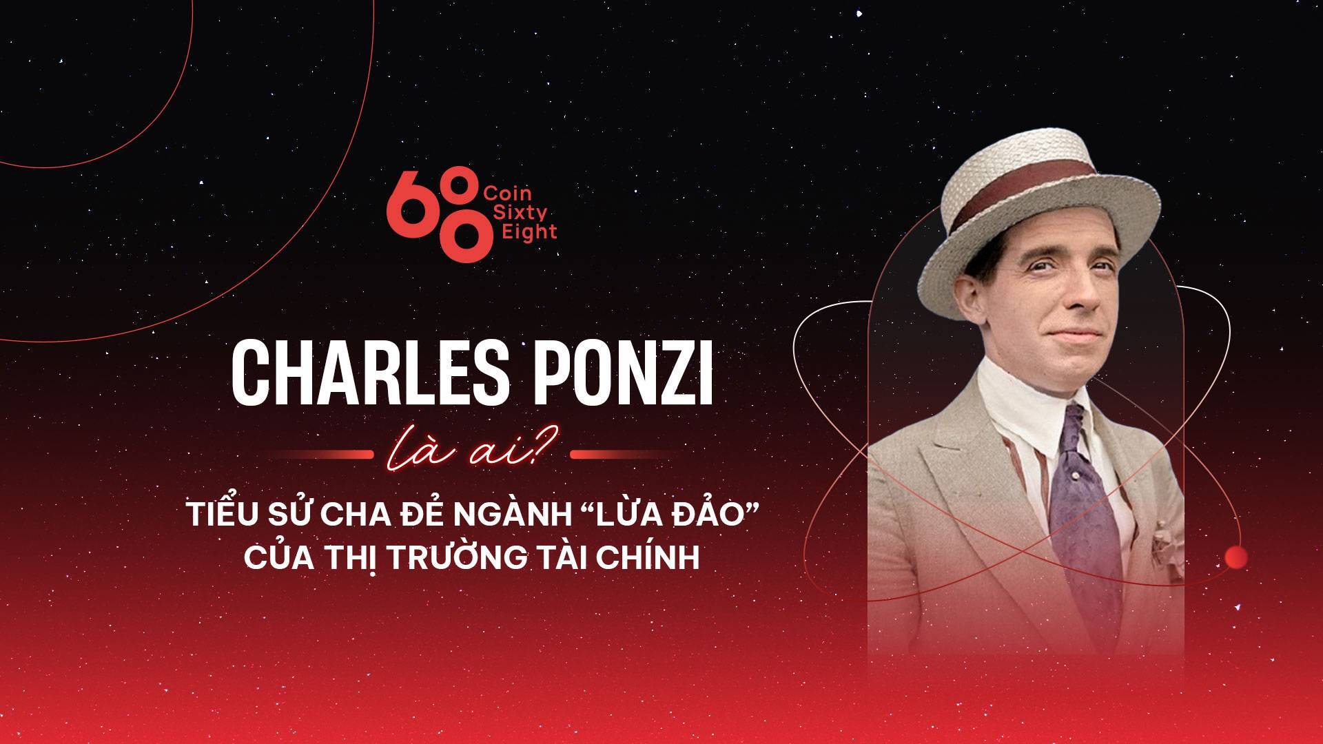 Charles Ponzi Là Ai Tiểu Sử Cha Đẻ Ngành lừa Đảo Của Thị Trường Tài Chính