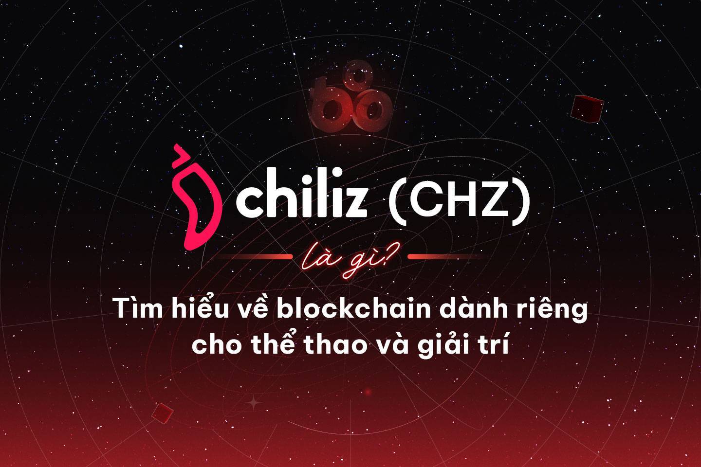 Chiliz chz Là Gì Tìm Hiểu Về Dự Án Blockchain Dành Riêng Cho Thể Thao Và Giải Trí