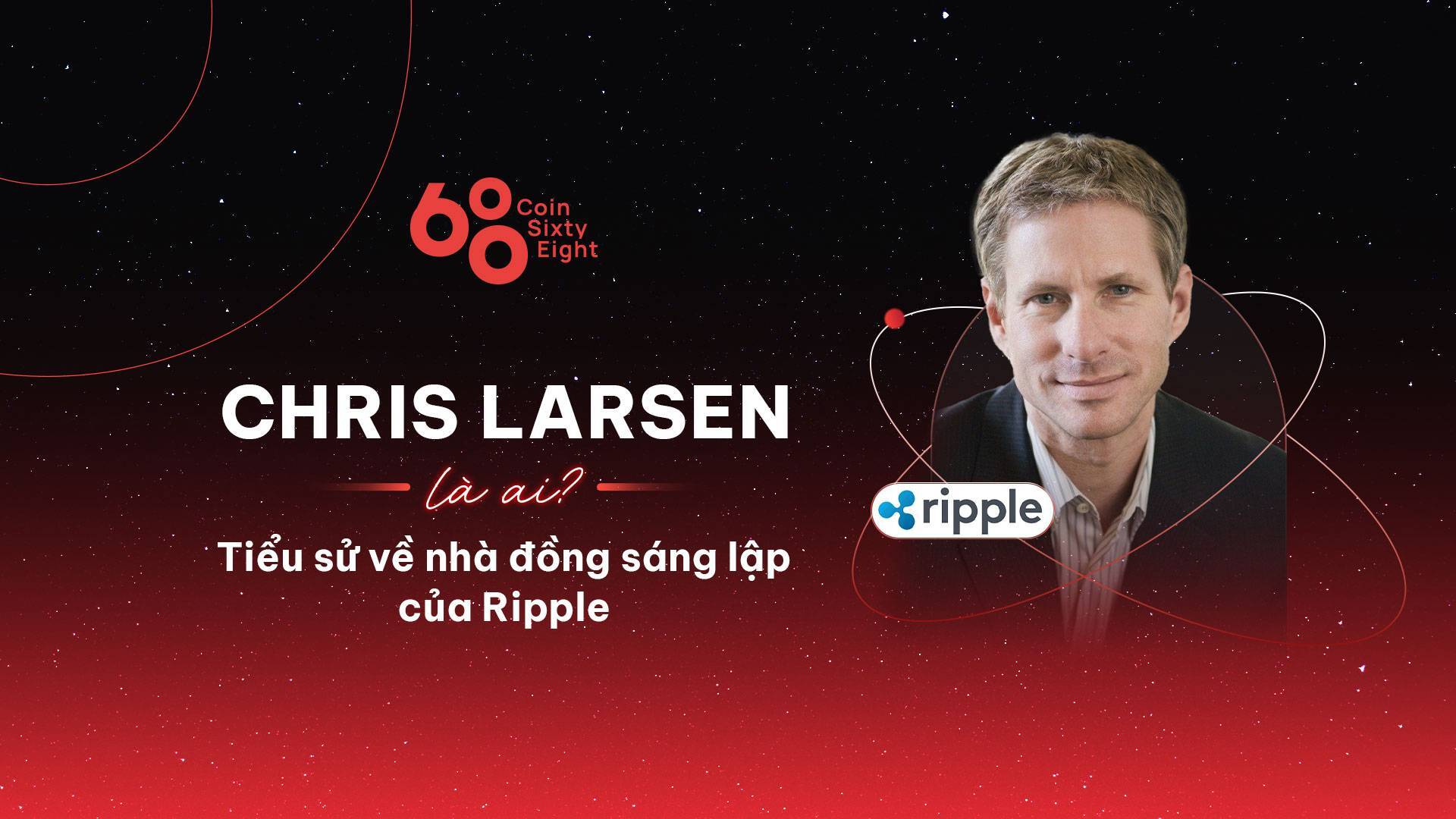 Chris Larsen Là Ai Tiểu Sử Về Nhà Đồng Sáng Lập Của Ripple