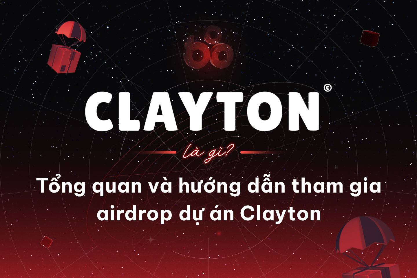 Clayton Là Gì Tổng Quan Và Hướng Dẫn Tham Gia Airdrop Dự Án Clayton