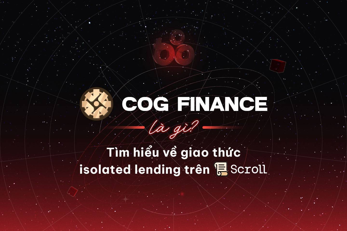 Cog Finance Là Gì Tìm Hiểu Về Giao Thức Isolated Lending Trên Scroll