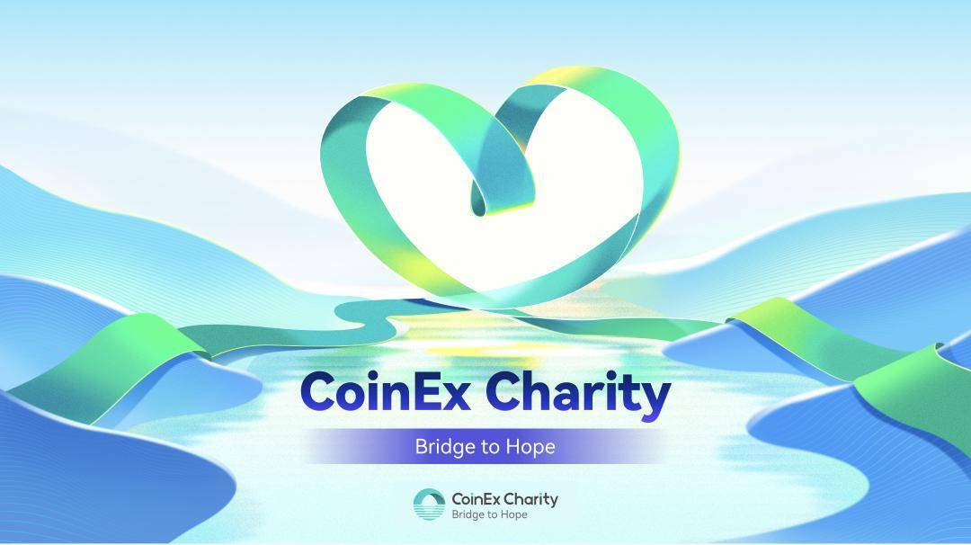 Coinex Charity Triển Khai Chiến Dịch Từ Thiện bridge To Hope