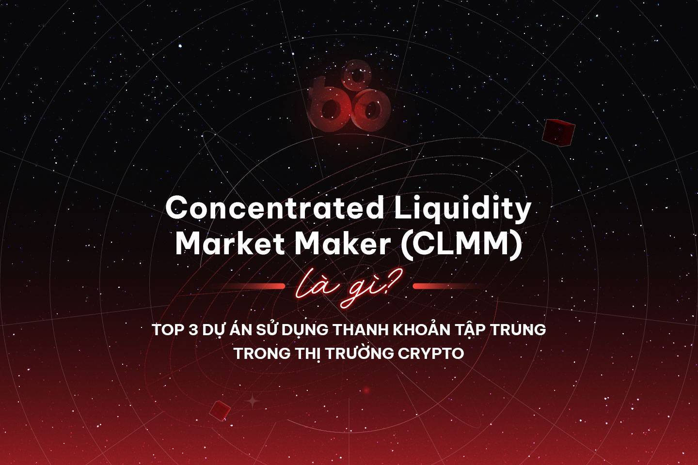 Concentrated Liquidity Market Maker (CLMM) là gì? Top 3 dự án sử dụng thanh khoản tập trung trong thị trường Crypto