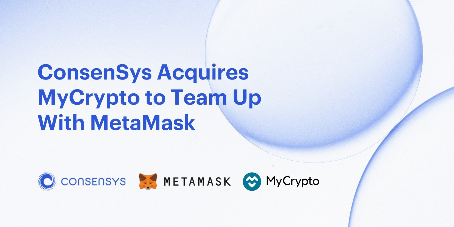 Consensys mua lại ví Mycrypto, kế hoạch hợp nhất với Metamask 