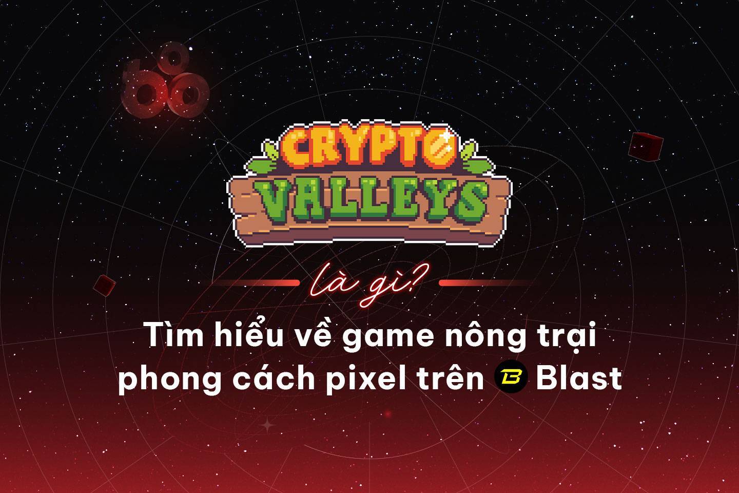 Crypto Valleys Là Gì Tìm Hiểu Về Game Nông Trại Phong Cách Pixel Trên Blast