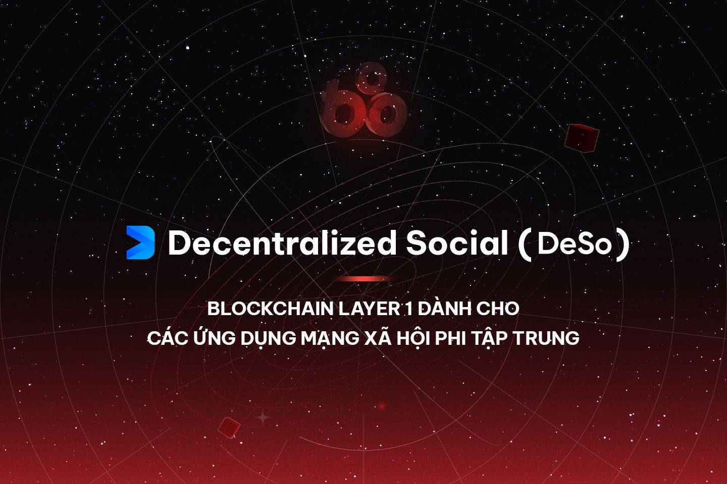 Decentralized Social deso - Blockchain Layer 1 Dành Cho Các Ứng Dụng Mạng Xã Hội Phi Tập Trung