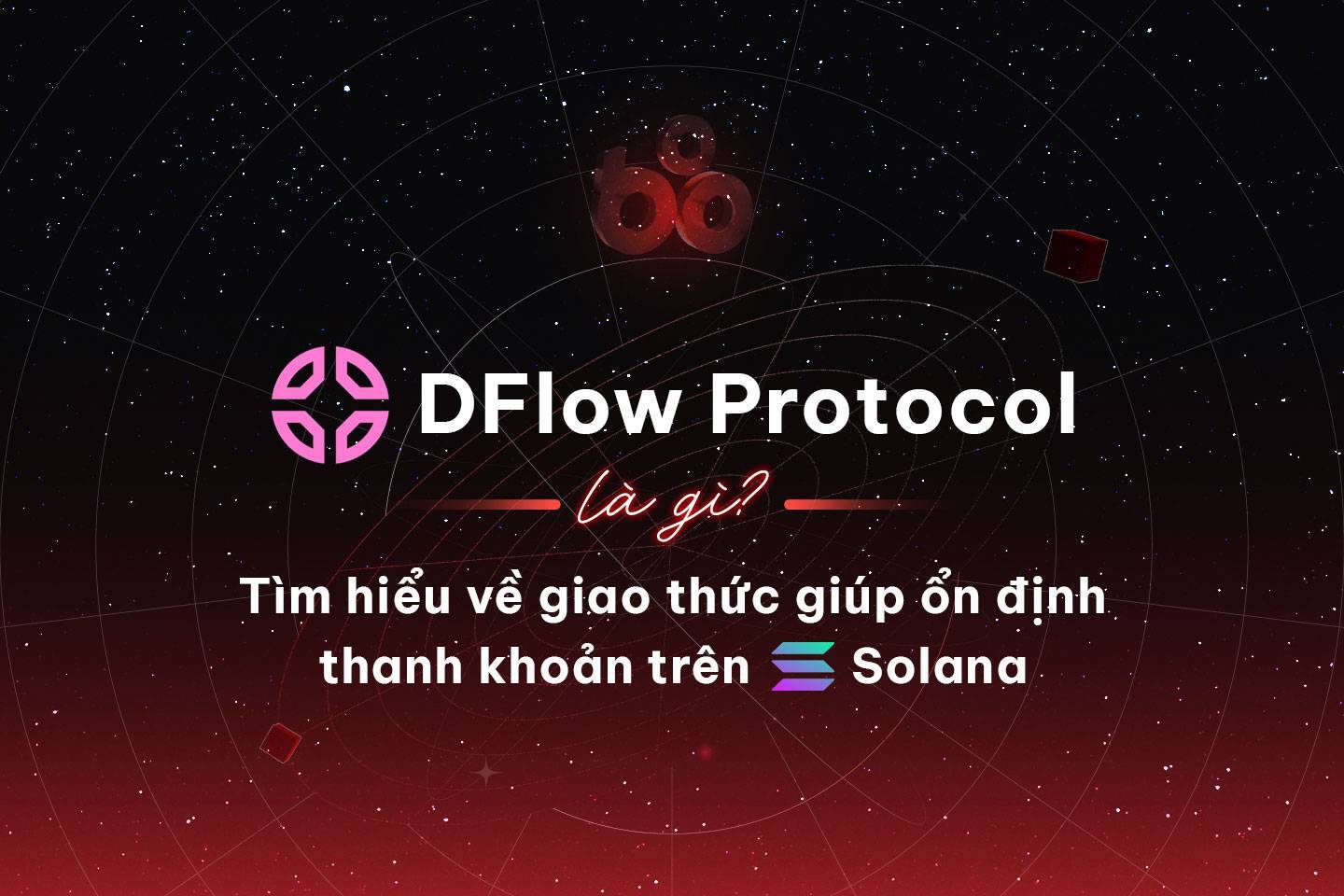 Dflow Protocol Là Gì Tìm Hiểu Về Giao Thức Giúp Ổn Định Thanh Khoản Trên Solana