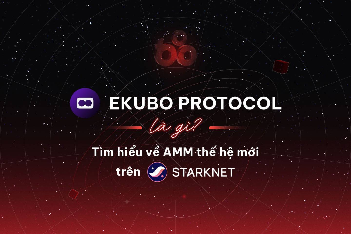 Ekubo Protocol Là Gì Tìm Hiểu Về Amm Thế Hệ Mới Trên Starknet