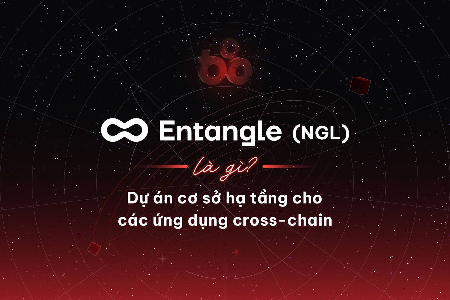 Entangle ngl Là Gì Dự Án Cơ Sở Hạ Tầng Cho Các Ứng Dụng Cross-chain