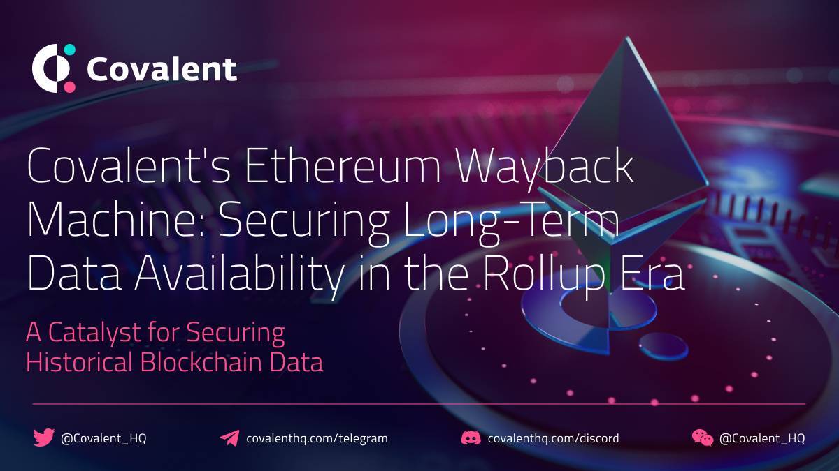 Ethereum Wayback Machine Của Covalent cqt Giúp Đáp Ứng Nhu Cầu Dữ Liệu Trong kỷ Nguyên Rollup