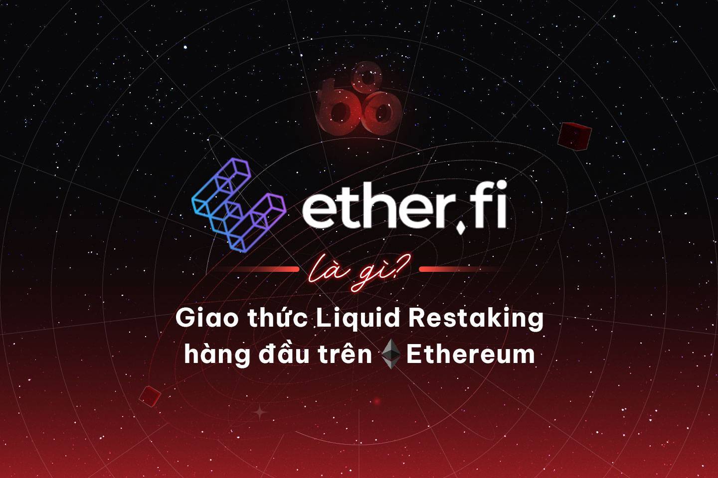 Etherfi Là Gì Giao Thức Liquid Restaking Hàng Đầu Trên Ethereum
