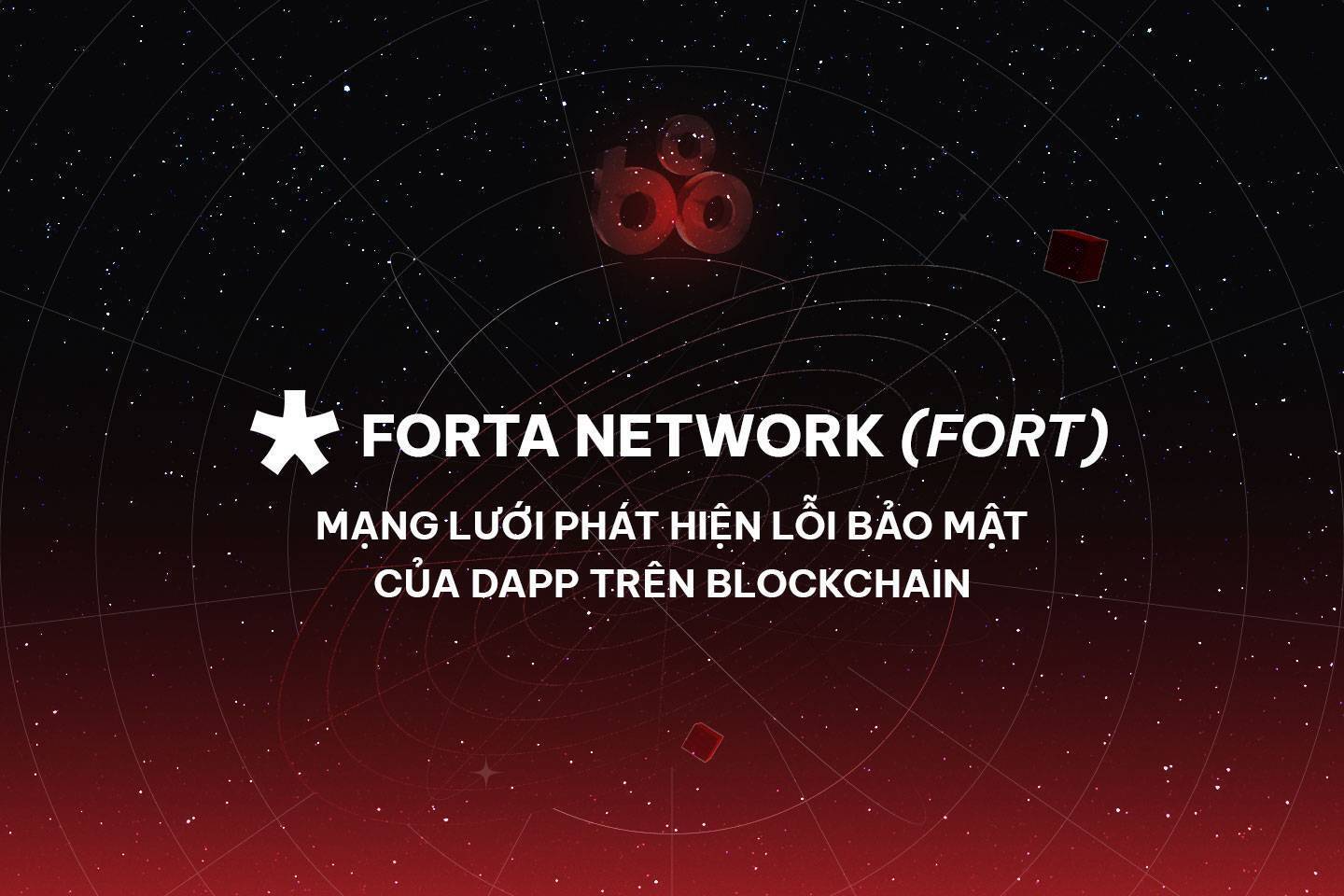 Forta Network fort - Mạng Lưới Phát Hiện Lỗi Bảo Mật Của Dapp Trên Blockchain