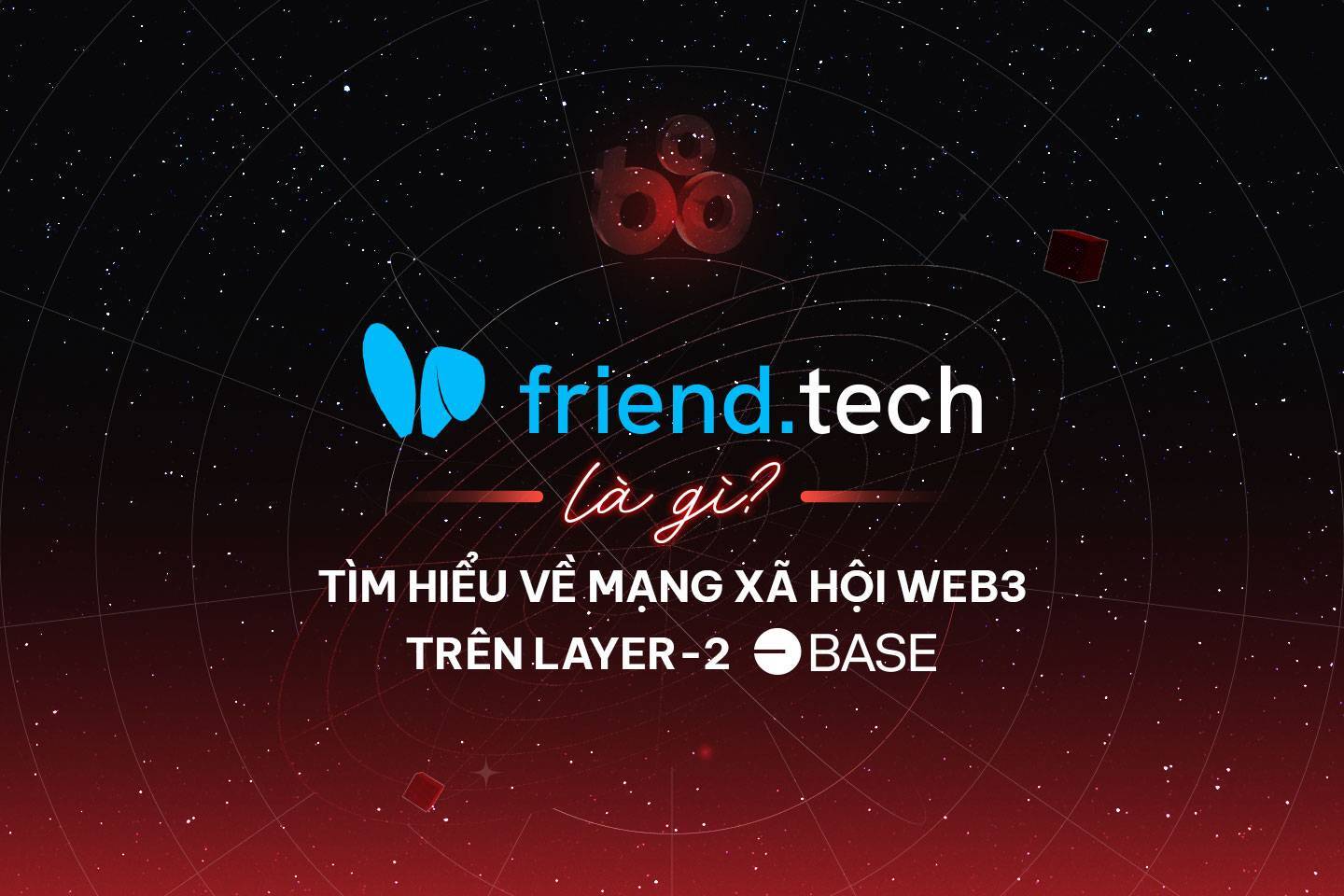 Friendtech Là Gì Tìm Hiểu Về Mạng Xã Hội Web3 Trên Layer 2 Base